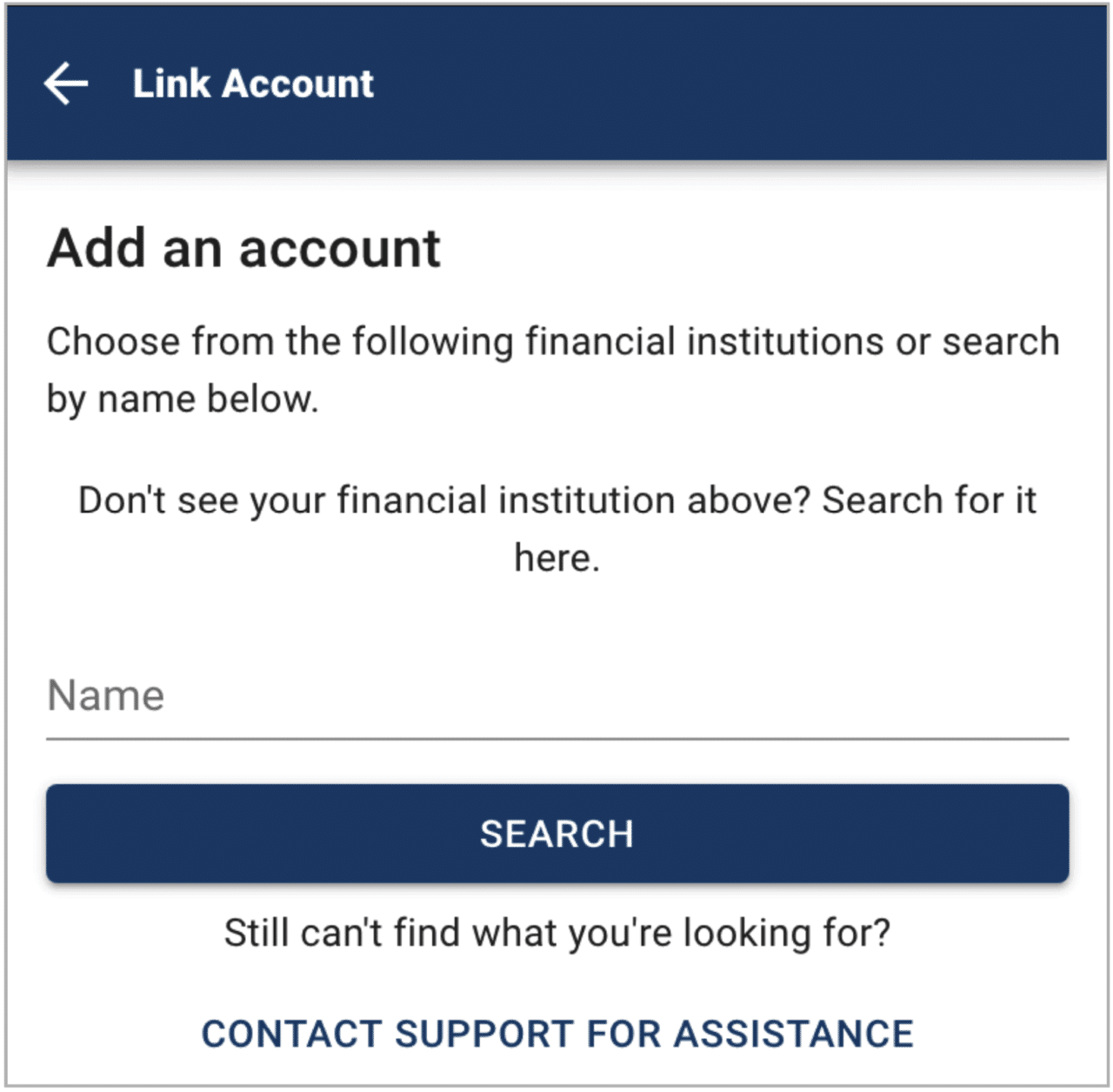 Add an account by choosing or searching financial institutions. Contact support for assistance if needed.